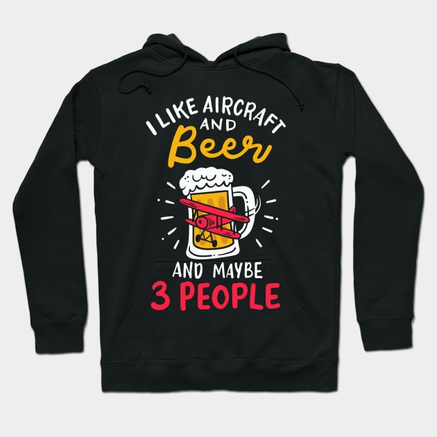 I Like Aircraft And Beer And Maybe 3 People Hoodie by maxcode